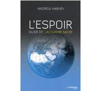 L'espoir - Guide de l'activisme sacré Andrew Harvey (Auteur), Olivier Vinet (Traduction)