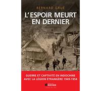 L'espoir meurt en dernier : Guerre et captivité en Indochine avec la Légion étrangère (1949-1954)