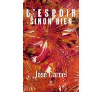 L'espoir sinon rien - José Carcel - Le Lys Bleu - broché - Roman