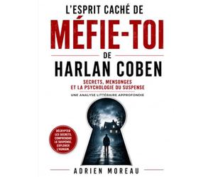 L'Esprit Caché de Méfie-toi de Harlan Coben: Secrets, Mensonges et la Psychologie du Suspense: Une analyse littéraire approfondie