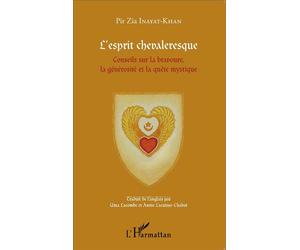 L'esprit chevaleresque Conseils sur la bravoure, la générosité et la quête mystique - Pir Zia Inayat Khan - L'harmattan - broché - Essai