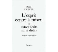 L'Esprit contre la raison et autres récits surréalistes - et autres écrits surréalistes - René Crevel - Pauvert - Livre