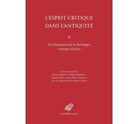 L'esprit critique dans l'Antiquité: Volume 2, La naissance de la théologie comme science