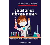 L'esprit curieux et les yeux mauvais: comprendre le monde par la démarche scientifique