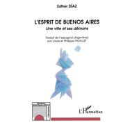 L'esprit de Buenos Aires Une ville et ses démons - Esther Diaz - L'harmattan - broché - Etude