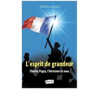 L'esprit De Grandeur - Charles Péguy, L'héroïsme Et Nous