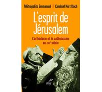 L'esprit de jérusalem L'orthodoxie et le catholicisme au XXIe siècle - METROPOLITE EMMANUEL - Cerf - broché - Essai