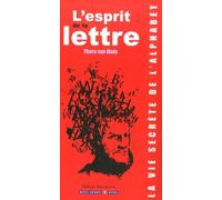 L'ESPRIT DE LA LETTRE: LA VIE SECRETE DE L'ALPHABET