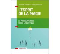 L'Esprit de la Magie - La Programmation Neuro-Linguistique Relation à soi, relation à l'autre, relation au monde - 3ème édition - Josiane Saint Paul - Intereditions - broché - Guide