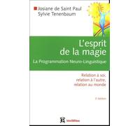 L'esprit de la magie, la Programmation Neuro-Linguistique: Relation à soi, relation à l'autre, relation au monde