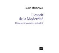 L'esprit de la Modernité Histoire, inventaire, actualité - Danilo Martuccelli - Puf - broché - Essai