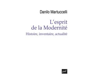 L'esprit de la Modernité Histoire, inventaire, actualité - Danilo Martuccelli - Puf - broché - Essai