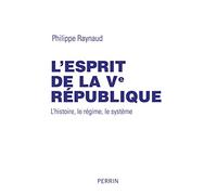 L'esprit de la Ve République: L'histoire, le régime, le système