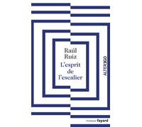 L'esprit de l'escalier - Raoul Ruiz - Fayard - broché - Roman