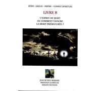 L'esprit de mort ou comment vaincre la mort prématurée ?: Livret 8