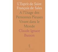 L'Esprit de Saint François de Sales: A l'Usage des Personnes Pieuses Vivant dans le Monde
