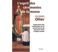 L'Esprit des Cérémonies de la Messe Explication des cérémonies de la grand'messe de paroisse selon l'usage romain - Jean-Jacques Olier - Tempora-Artege - broché - Essai