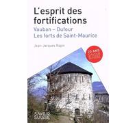 L'esprit des fortifications: Vauban - Dufour - Les forts de Saint-Maurice
