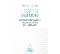 L'esprit Des Mots - Pour Une Nouvelle Neuroscience Du Langage