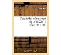 L'esprit des ordonnances de Louis XIV. I. (Éd.1755-1758) ed.1755-1758 - Alexandre-Claude Scudéry - Hachette Bnf - broché - Livre