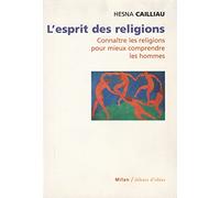 L'esprit des religions : Connaître les religions pour mieux comprendre les hommes