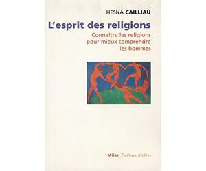 L'esprit des religions : Connaître les religions pour mieux comprendre les hommes