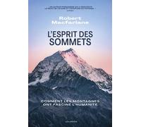 L'Esprit des sommets - Comment les montagnes ont fasciné l'humanité - Robert Macfarlane - Les Arenes Eds - broché - Récit