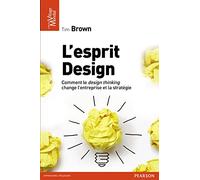 L'Esprit design: Comment le design thinking change l'entreprise et la stratégie