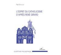L'esprit du catholicisme d'après René Girard - Paul Dubouchet - L'harmattan - broché - Essai
