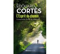 L'Esprit du chemin Compostelle, Rome, Jérusalem - Edouard Cortès - Arthaud - Poche - Essai