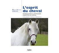 L'esprit du cheval: Introduction à l'éthologie cognitive du cheval
