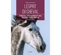 L'esprit du cheval Introduction à l'éthologie cognitive du cheval. Intelligence, cerveau, perception - Michel-Antoine Leblanc - Vigot - broché - Guide