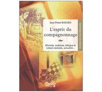 L'esprit Du Compagnonnage - Histoire, Tradition, Éthique Et Valeurs Morales, Actualité