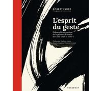 L'esprit Du Geste - Philosophie Et Pratique De La Peinture À L'encre De Chine Ch'an Et Sumi-É