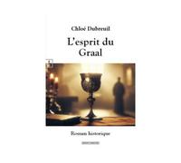 L'esprit du Graal - Chloé Dubreuil - Complicites Eds - broché - Roman