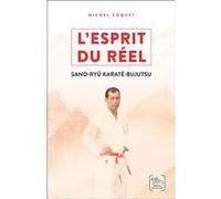 L'esprit du réel - Les enseignements du Sano-ryû Karaté-Bujutsu Michel Coquet (Auteur)