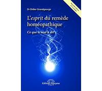 L'esprit du remède homéopathique - Ce que le mal a dit