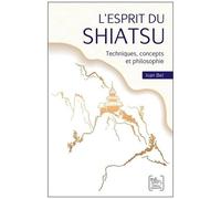 L'esprit Du Shiatsu - Techniques, Concepts Et Philosophie