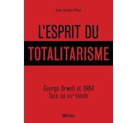 L'esprit Du Totalitarisme - George Orwell Et 1984 Face Au Xxie Siècle