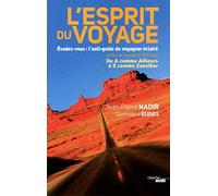 L'esprit du voyage: Évadez-vous : l'anti-guide du voyageur éclairé