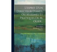 L'esprit D'un Directeur D'âmes, Ou Maximes Et Pratiques De M. Olier...