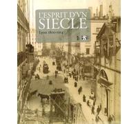 L'esprit d'un siècle: Lyon 1800-1914