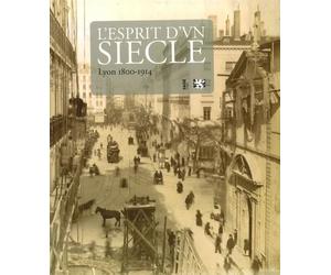 L'esprit d'un siècle: Lyon 1800-1914