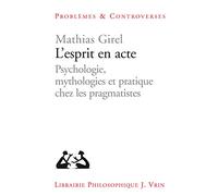 L'esprit en acte: Psychologie, mythologies et pratique chez les pragmatistes