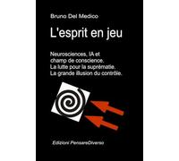 L'esprit en jeu. Neurosciences, IA et champ de conscience. La lutte pour la suprématie.: La grande illusion du contrôle.