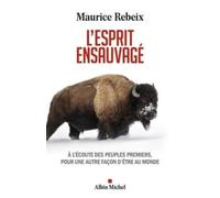 L'Esprit ensauvagé: A l'écoute des peuples premiers, pour une autre façon d'être au monde