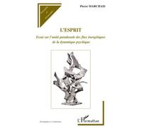 L'esprit Essai sur l'unité paradoxale des flux énergétiques de la dynamique psychique - Pierre Marchais - L'harmattan - broché - Essai