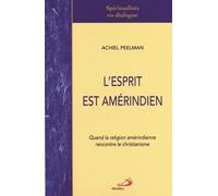 L'esprit Est Amérindien - Quand La Religion Amérindienne Rencontre Le Christianisme