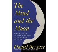 L'esprit et la lune : L'histoire de mon frère, la science de notre cerveau et la recherche de notre psychisme