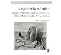L'esprit et la réflexion Essais sur les philosophies françaises de la réflexion aux 19 et 20è siècles - André Stanguennec - Presses Universitaires Rennes - broché - Essai